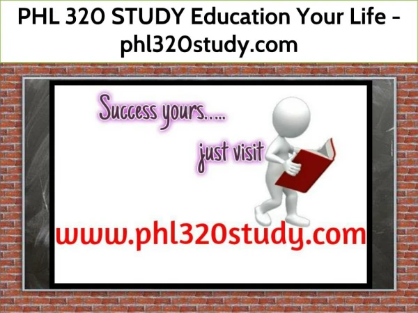 PHL 320 STUDY Education Your Life / phl320study.com