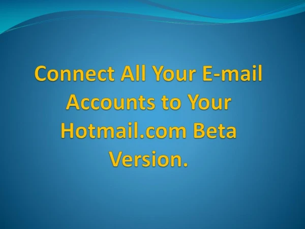 Connect All Your E-mail Accounts to Your Hotmail.com Beta Version.