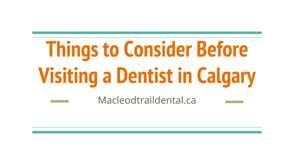 things to consider before visiting a dentist in calgary