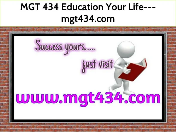 MGT 434 Education Your Life--- mgt434.com