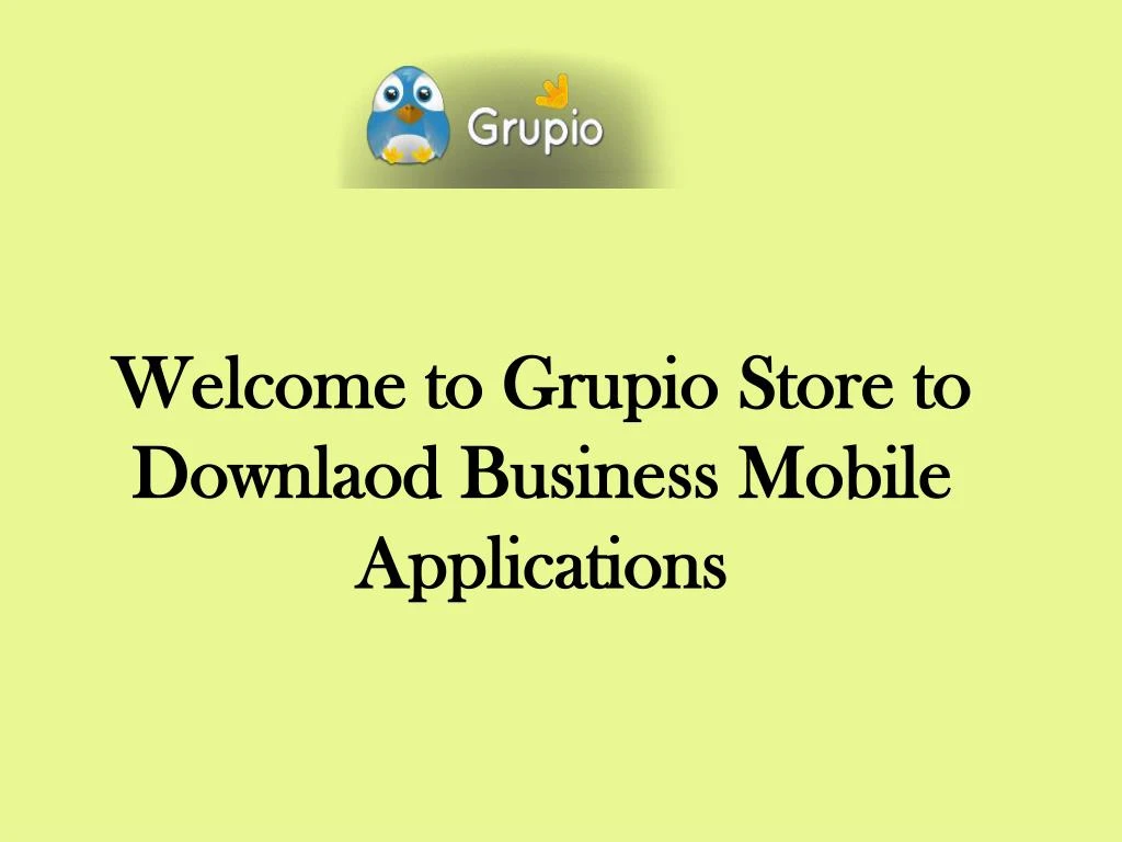 welcome to grupio store to downlaod business mobile a pp lications