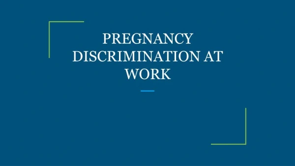 PREGNANCY DISCRIMINATION AT WORK