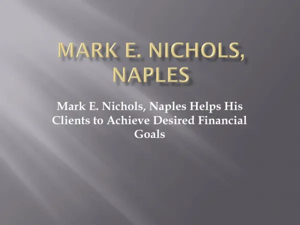 Mark E. Nichols, Naples Helps His Clients to Achieve Desired Financial Goals