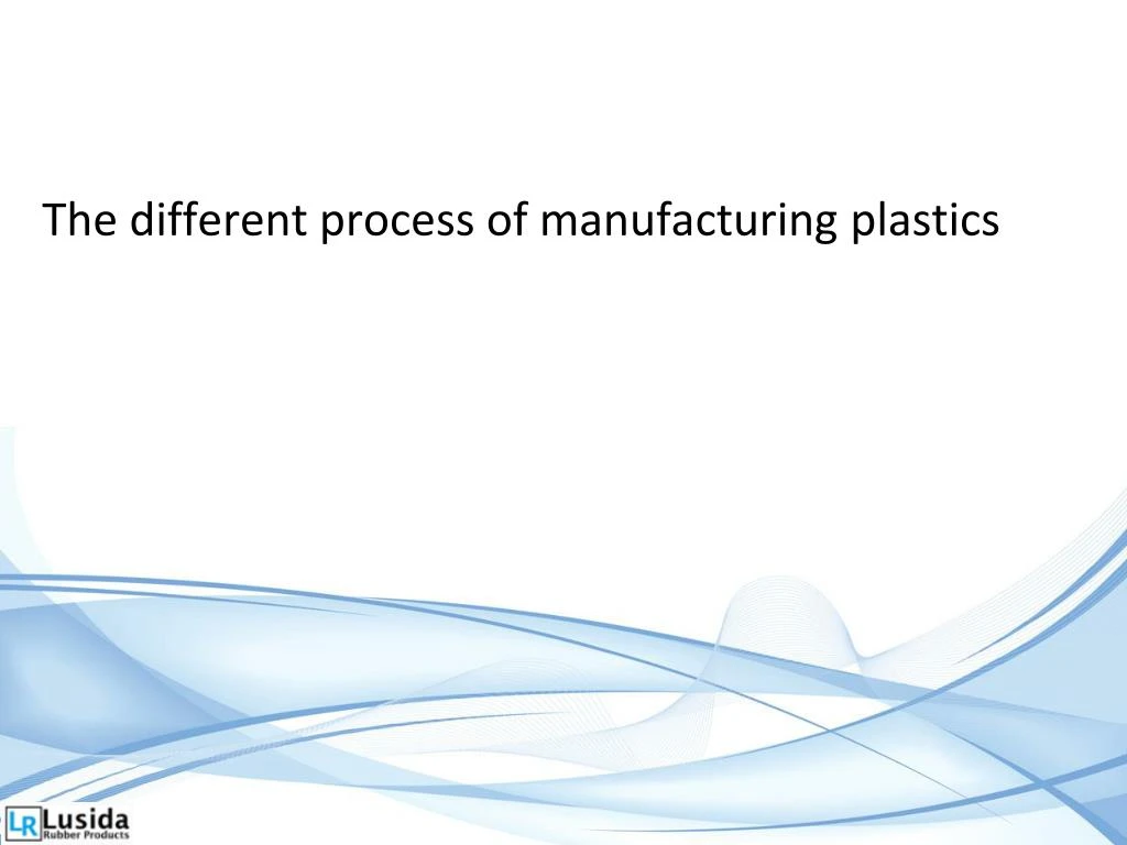 the different process of manufacturing plastics