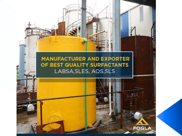 Fogla Corp is one of the leading manufacturers of chemical surfactants globally.