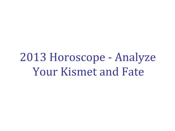 2013 Horoscope - Analyze Your Kismet and Fate