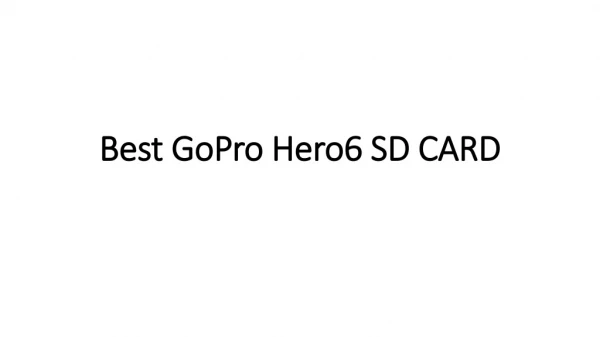 Best GoPro Hero6 SD CARDS