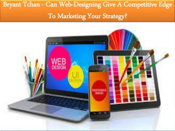 Bryant Tchan - Can Web-Designing Give A Competitive Edge To Marketing Your Strategy