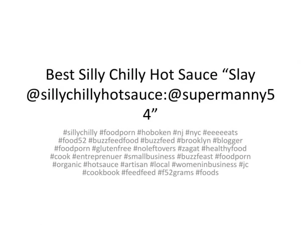 Best Silly Chilly Hot Sauce â€œSlay @sillychillyhotsauce:@supermanny54â€
