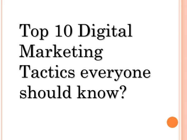 Top 10 Digital Marketing Tactics everyone should know?