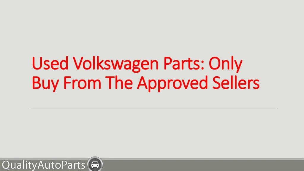 used volkswagen parts only buy from the approved sellers