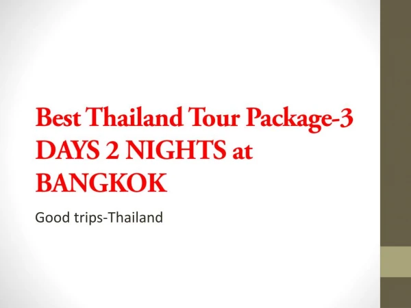 Best Thailand Tour Package-3 DAYS 2 NIGHTS at BANGKOK