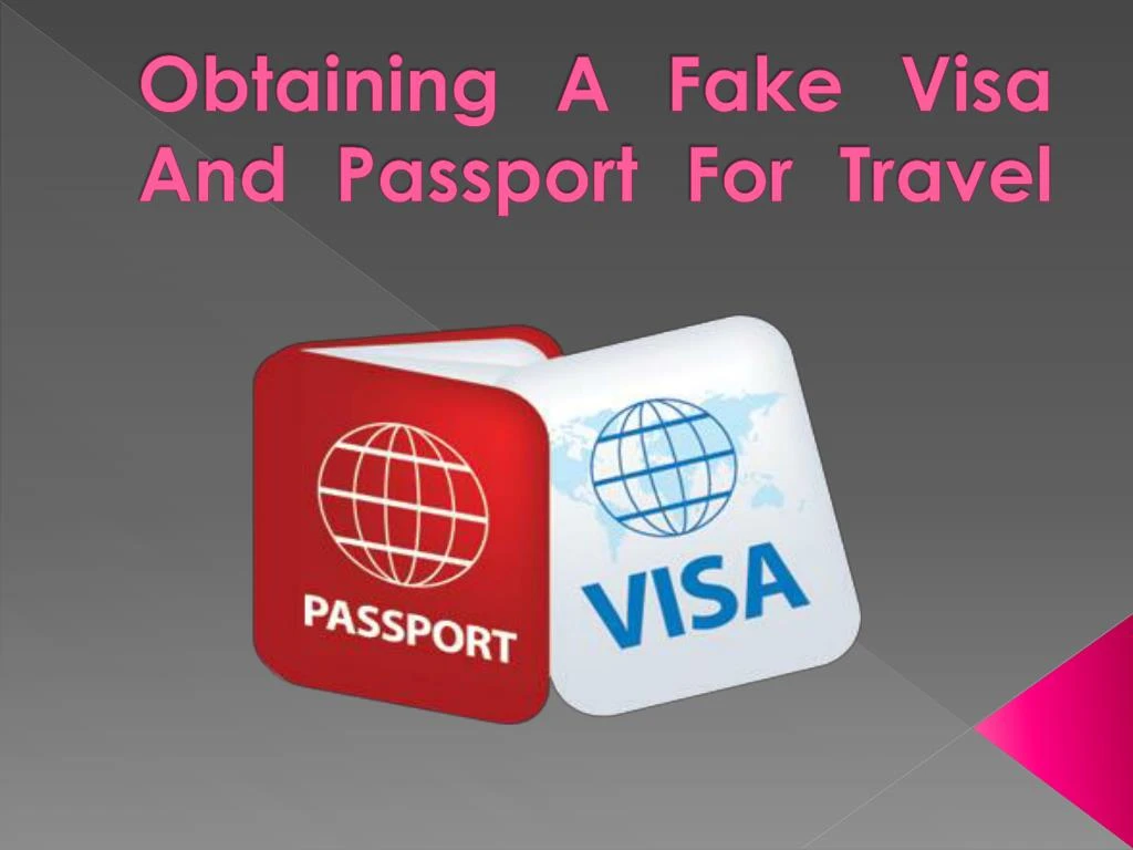 obtaining a fake visa and passport for travel