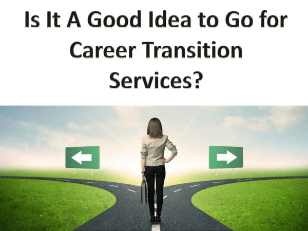 Is It A Good Idea to Go for Career Transition Services?