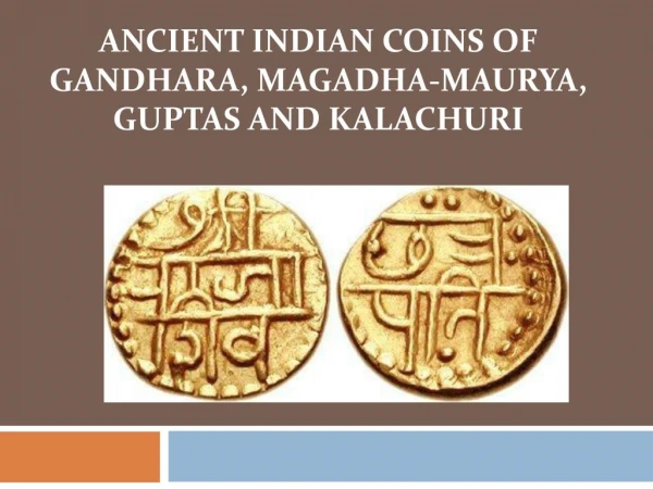 Ancient Indian Coins of Gandhara, Magadha-Maurya, Guptas and Kalachuri