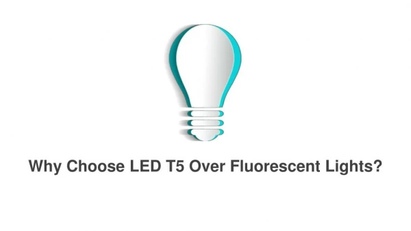 Why Choose LED T5 Over Fluorescent Lights?