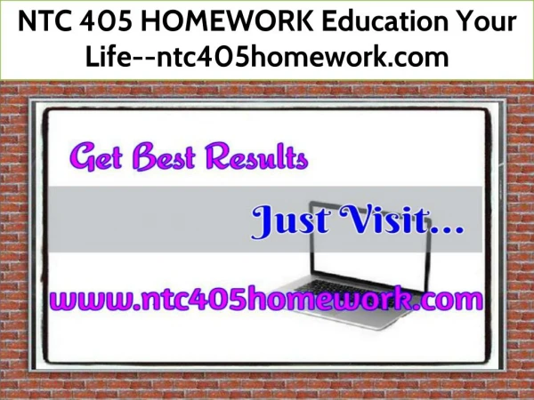 NTC 405 HOMEWORK Education Your Life--ntc405homework.com