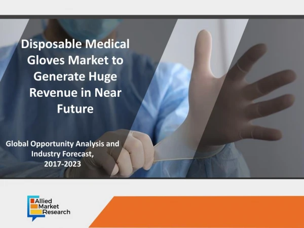 Disposable Medical Gloves Market Expected to Reach $5,994 Million by 2023