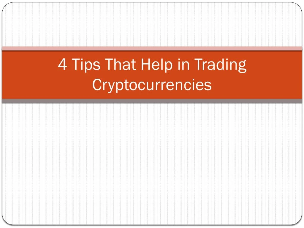 4 tips that help in trading cryptocurrencies