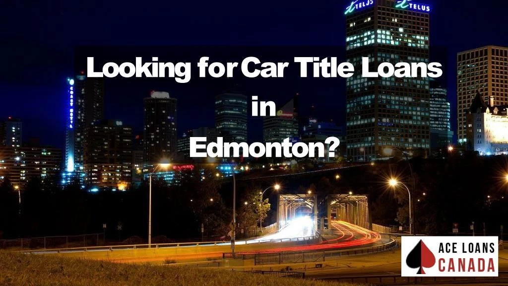 looking for car title loans in edmonton