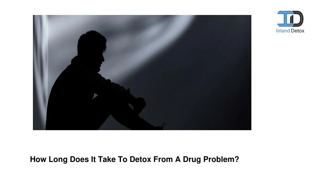 how long does it take to detox from a drug problem