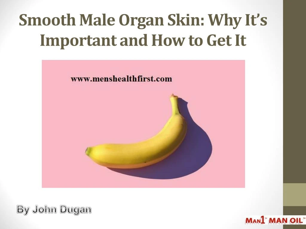 smooth male organ skin why it s important and how to get it