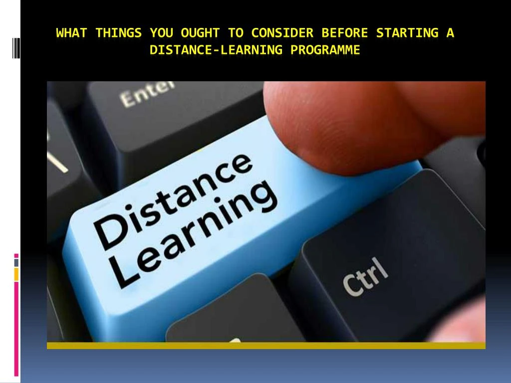 what things you ought to consider before starting a distance learning programme