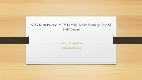 NSG 6440 Practicum IV Family Health Primary Care SU Full Course