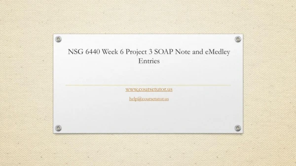 NSG 6440 Week 6 Project 3 SOAP Note and eMedley Entries