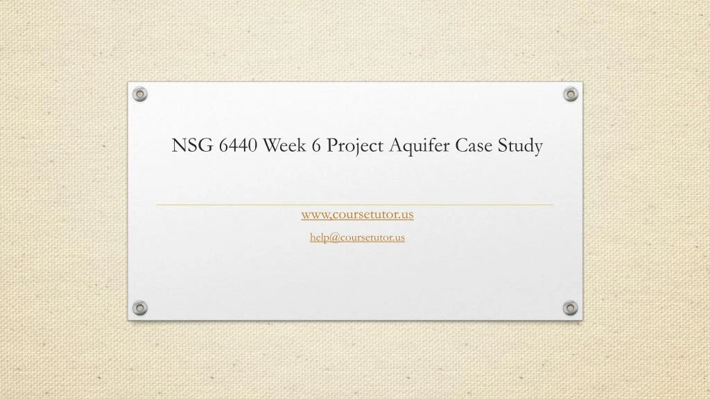 nsg 6440 week 6 project aquifer case study
