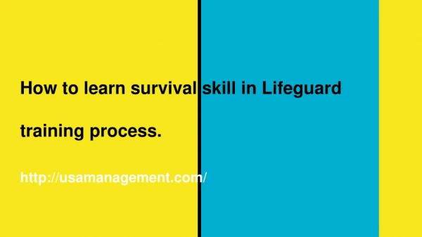 How to learn survival skill in Lifeguard training process.