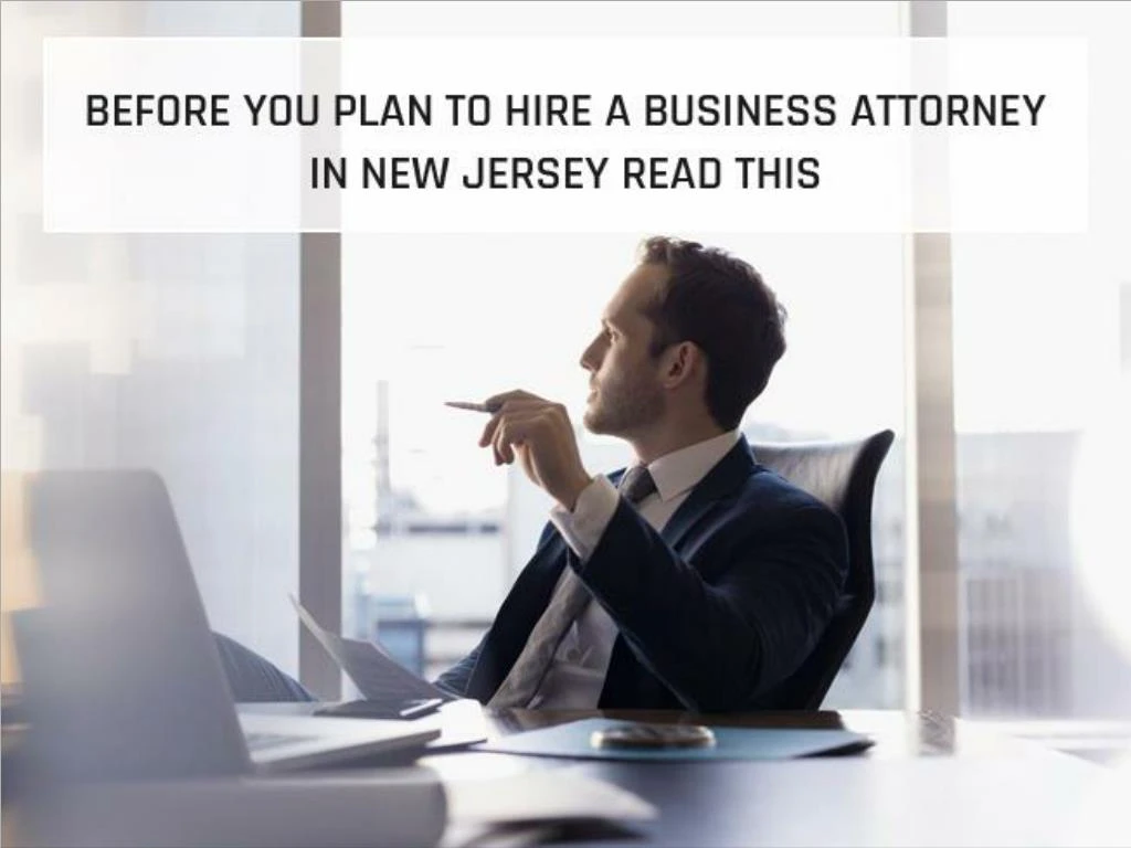 before you plan to hire a business attorney in new jersey read this