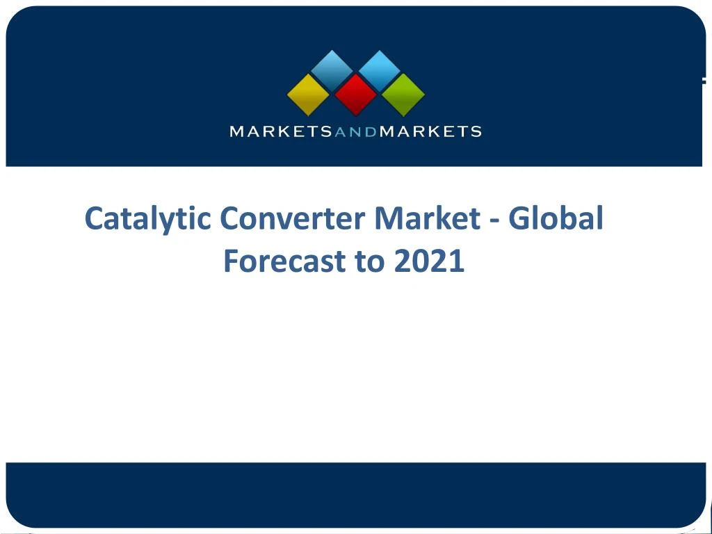 catalytic converter market global forecast to 2021