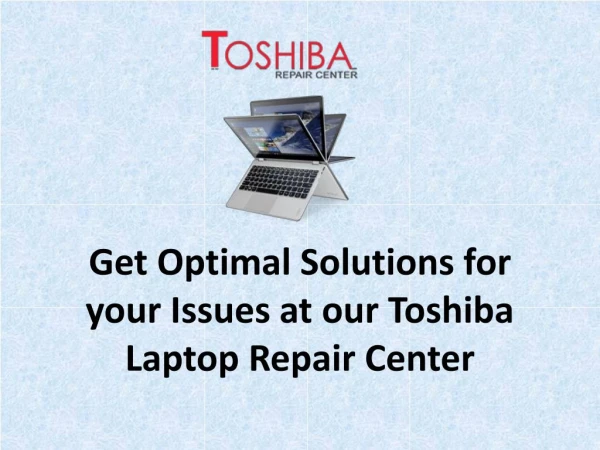 Get Optimal Solutions for your Issues at our Toshiba Laptop Repair Center