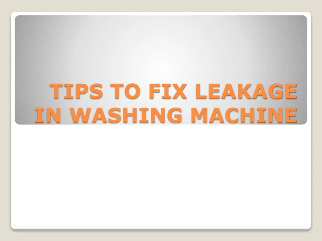 tips to fix leakage in washing machine