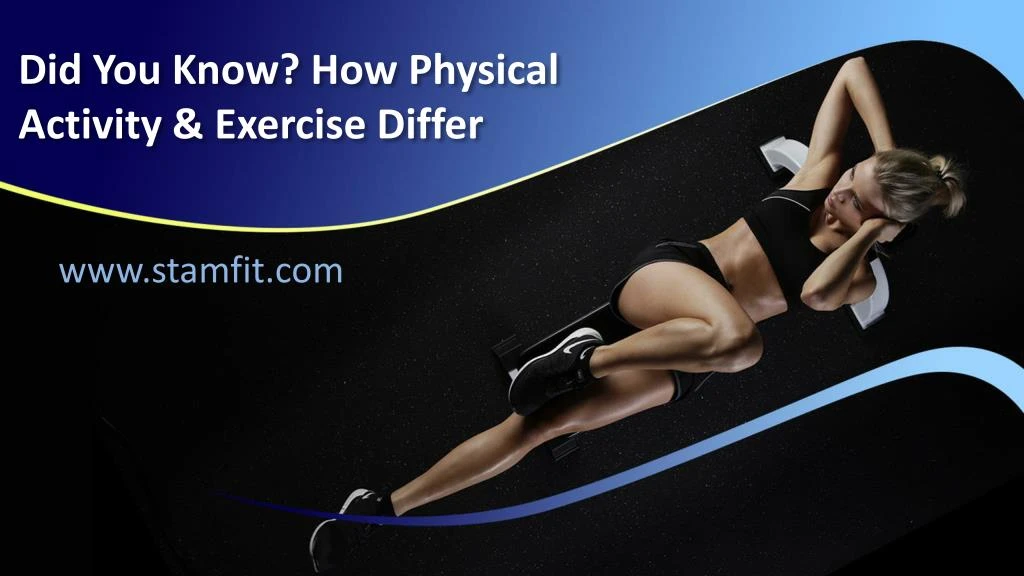 did you know how physical activity exercise differ