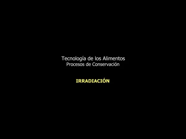 Tecnolog a de los Alimentos Procesos de Conservaci n IRRADIACI N