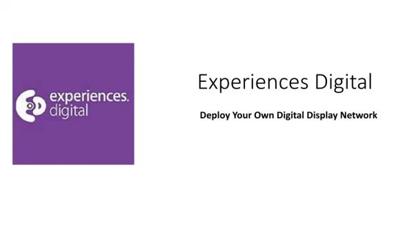 Experiences Digital | Deploy Your Own Digital Display Network