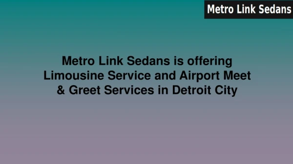 Metro Link Sedans is offering Limousine Service and Airport Meet & Greet Services in Detroit City