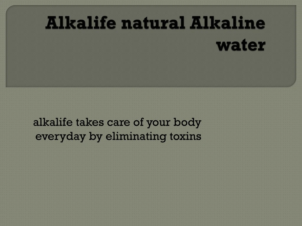 alkalife takes care of your body everyday