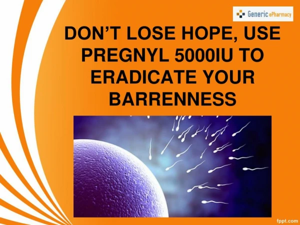 DO NOT LOSE HOPE USE PREGNYL 5000IU TO ERADICATE YOUR BARRENNESS