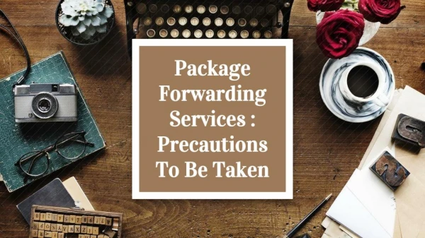 Package Forwarding Services : Precautions To Be Taken