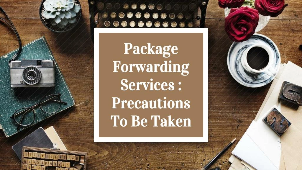 package forwarding services precautions to be taken