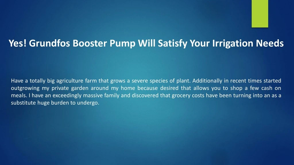 yes grundfos booster pump will satisfy your