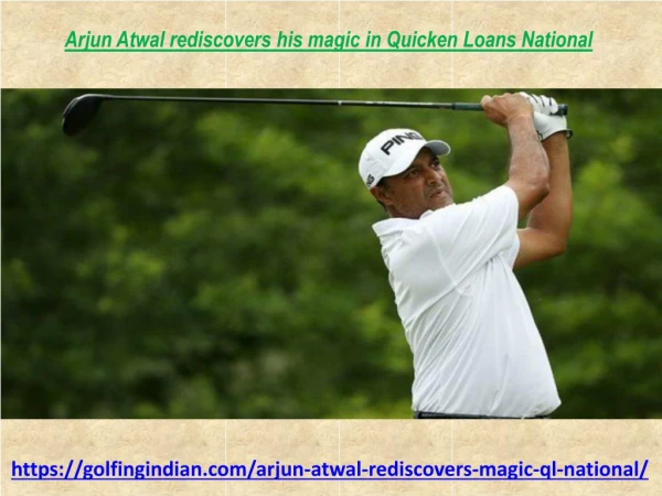 Arjun Atwal rediscovers his magic in Quicken Loans National