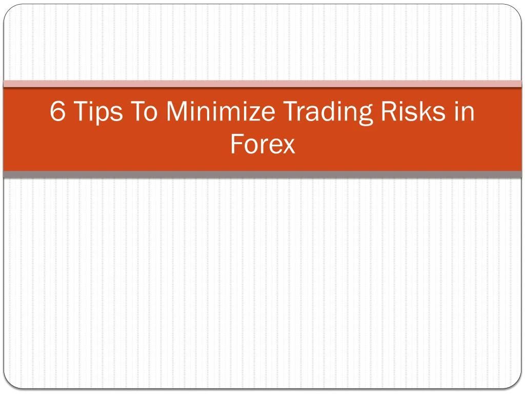 6 tips to minimize trading risks in forex