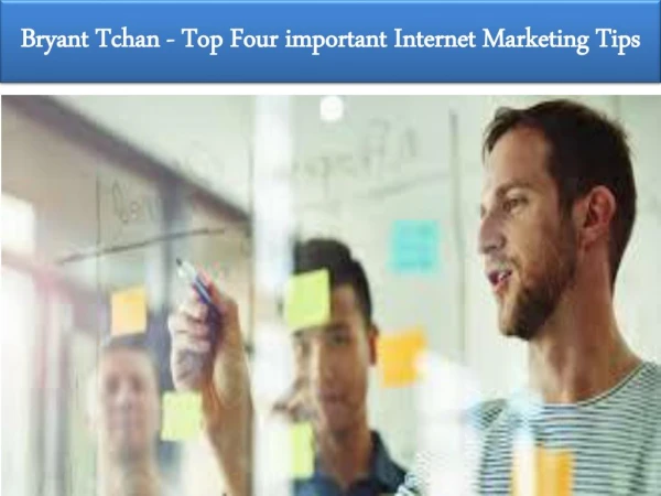 Bryant Tchan - Top Four important Internet Marketing Tips