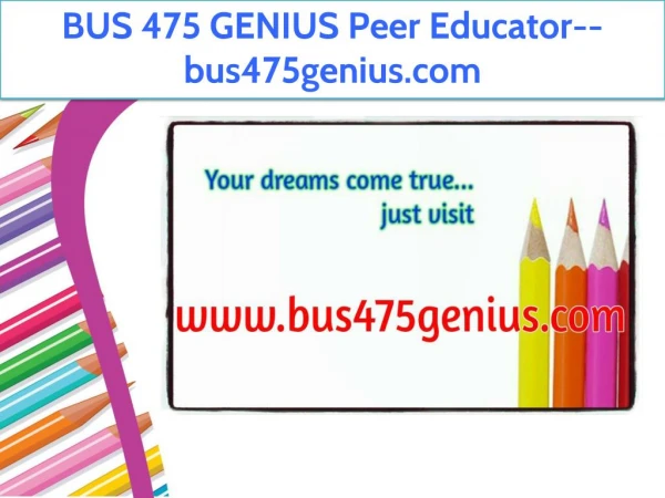 BUS 475 GENIUS Peer Educator--bus475genius.com