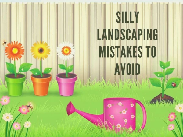 5 Silly Landscaping Mistakes to Avoid