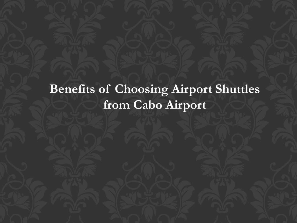benefits of choosing airport shuttles from cabo